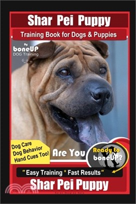 Shar Pei Puppy Training Book for Dog & Puppies By BoneUP DOG Training, Are You Ready to Bone Up? Dog Care, Dog Behavior, Hand Cues Too! Easy Training