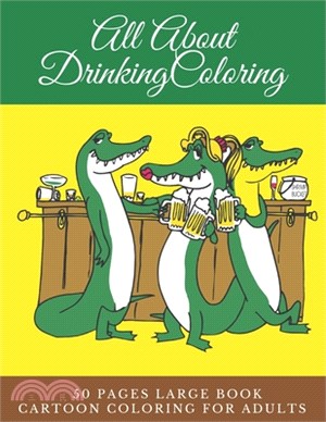 All About Drinking Coloring 50 pages large book cartoon coloring for adults: coloring book love coloring book by numbers 8.5 x 11 format