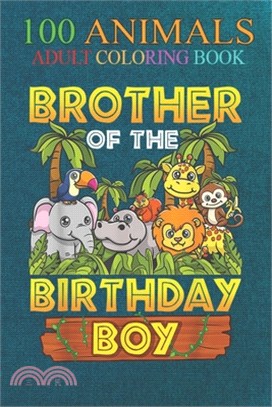 100 Animals: Brother Of The Birthday Boy Safari Zoo Wild Animal Party An Adult Wild Animals Coloring Book with Lions, Elephants, Ow