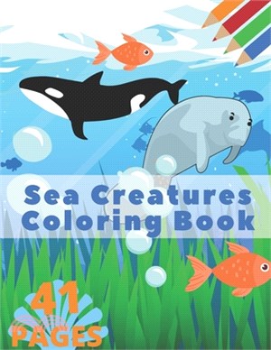 Sea Creatures Coloring Book: For Kids Ages 4-8 Sea Creatures &Underwater Life