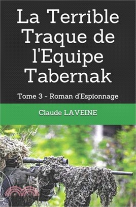 La Terrible Traque de l'Equipe Tabernak: Tome 3 - Roman d'Espionnage