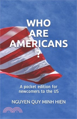 Who Are Americans ?: A pocket edition for newcomers to the US