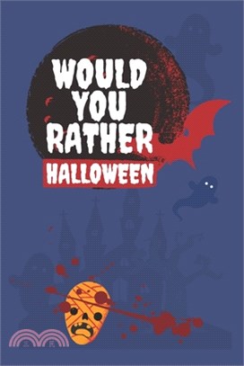 Would You Rather Halloween: Book for Kids Spooky and Silly Questions for Fun Family Games for all ages! Fully-illustrated, clean, and creepy