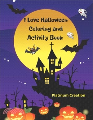 I Love Halloween: The Greatest Coloring Book and Activity Workbook Ever! Great For Kids Toddlers From 2-8 Years Old Different Levels Of