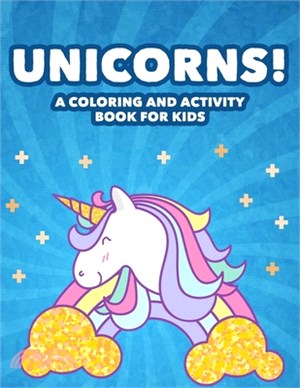 Unicorns! A Coloring And Activity Book For Kids: Coloring And Tracing Sheets With Unicorn Illustrations, Cute Designs To Color For Children