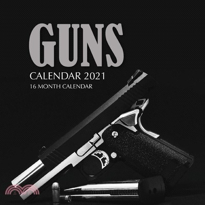 Guns Calendar 2021: 16 Month Calendar