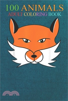 100 Animals: Fox head of a fox An Adult Wild Animals Coloring Book with Lions, Elephants, Owls, Horses, Dogs, Cats, and Many More!