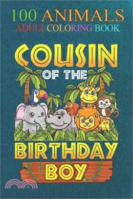 100 Animals: Cousin Of The Birthday Boy Safari Zoo Wild Animal Party An Adult Wild Animals Coloring Book with Lions, Elephants, Owl