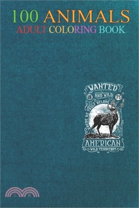 100 Animals: Wanted and wild where we truly belong American wild An Adult Wild Animals Coloring Book with Lions, Elephants, Owls, H