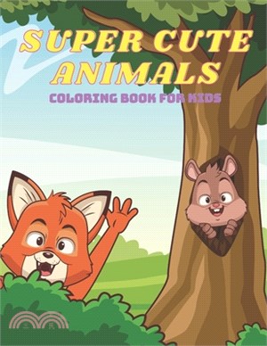 Super Cute Animals - Coloring Book for Kids