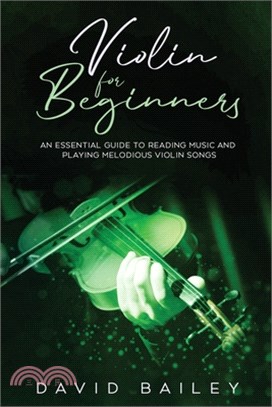 Violin for Beginners: An Essential Guide to Reading Music and Playing Melodious Violin Songs