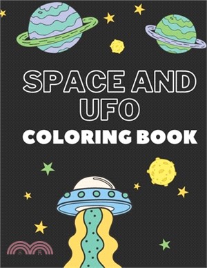Space and UFO Coloring Book: Perfect Gift For Space and UFO Lover Kids! Creative and Funny Drawing and Coloring Pages for Talented Kids!
