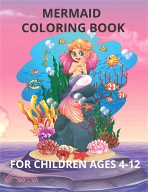 Mermaid coloring book for Children ages 4-12: Mermaid Loving Kids Wanted: 50 Cute Unique Coloring Pages