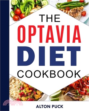 The Optavia Diet Cookbook: Optavia Diet Lean And Green Meals, Simple Guide, And Stress-free Eating Habits With Easy Mouthwatering Recipes For 12-