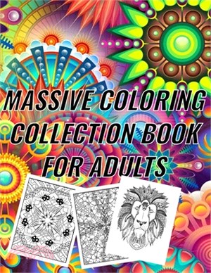 Massive Coloring Collection Book for Adults: antistress designs, single side printed for no bleed through, let your imagination and creativity run wil