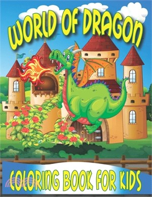 World of Dragon Coloring Book for Kids: Dragon Coloring Book for Kids Ages 4-8, Dragon Coloring Poster, Discover 27 Creative Dragon Coloring Pages for