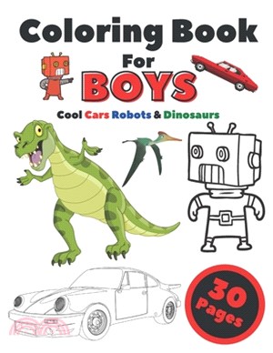 Coloring Book For Boys: Cool Cars Robots & Dinosaurs