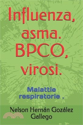 Influenza, asma. BPCO, virosi.: Malattie respiratorie .
