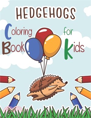 Hedgehogs Coloring Book for Kids: Cute, Unique Coloring Pages, Great Gift for Boys & Girls .