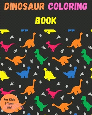 Dinosaur Coloring Book For Kids 3 Year Old: Educational Dinosaur Coloring Books. for Boys, Girls, Toddlers, Preschoolers. Realistic Dinosaur Designs C