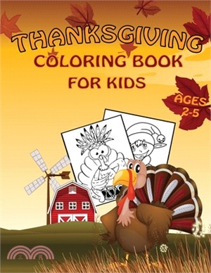 Thanksgiving Coloring Book For Kids Ages 2-5: Funny Thanksgiving Coloring Activity Book For Kids, Toddlers And Preschoolers Thanksgiving Gift Idea