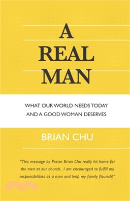 A Real Man: What Our World Needs Today and A Good Woman Deserves