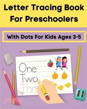 Letter Tracing Book For Preschoolers With Dots For Kids Ages 3-5: Alphabet Writing Practice for Pre K, Kindergarten and Kids ABC print handwriting boo