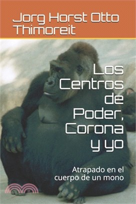 Los Centros de Poder, Corona y yo: Atrapado en el cuerpo de un mono