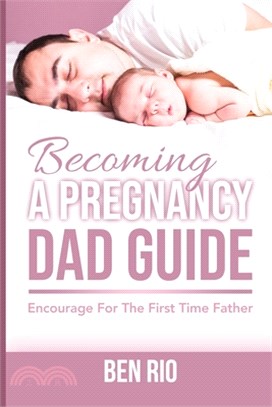 Becoming A Pregnancy Dad Guide: Encourage For The First Time Father