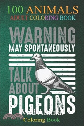 100 Animals: Funny Warning May Spontaneously Talk About Pigeons Cute -Tj0xg An Adult Wild Animals Coloring Book with Lions, Elephan