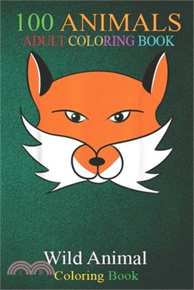 100 Animals: Fox head of a fox An Adult Wild Animals Coloring Book with Lions, Elephants, Owls, Horses, Dogs, Cats, and Many More!