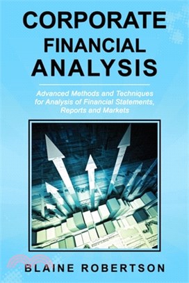 Corporate Financial Analysis: Advanced Methods and Techniques for Analysis of Financial Statements, Reports and Markets