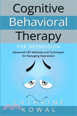 Cognitive Behavioral Therapy for Depression: Advanced CBT Methods and Techniques for Managing Depression