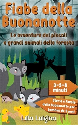 Le avventure dei piccoli e grandi animali della foresta: Il grande libro di racconti da 3-5-8 minuti per sogni dolci - Storie e Favole della buonanott