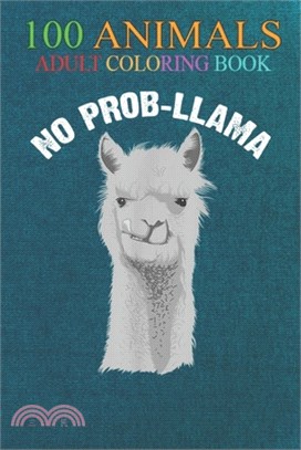 100 Animals: No Prob-Llama Cute I Heart Alpacas An Adult Wild Animals Coloring Book with Lions, Elephants, Owls, Horses, Dogs, Cats