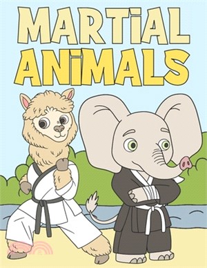 Martial Animals: Coloring Book For Kids 4-8 - Adorable & Funny Animals Doing Martial Arts