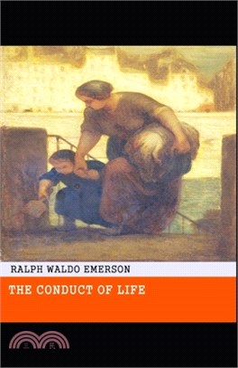 The Conduct of Life: Ralph Waldo Emerson (Literature, Classics) [Annotated]