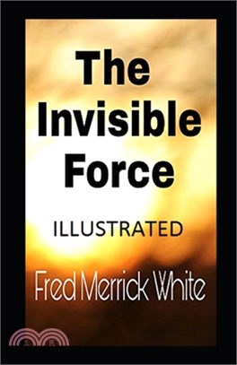 THE INVISIBLE FORCE Illustrated