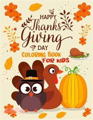 Happy Thanksgiving Day Coloring Book For Kids: A Collection of Fun and Easy Happy Thanksgiving Day Coloring Pages for Kids, Toddlers and Preschool, Fa