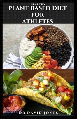 Healthy Plant Based Diet for Athletes: Delicious And Easy To Follow Plant Based recipes to boost athletes performance including food list and meal pla