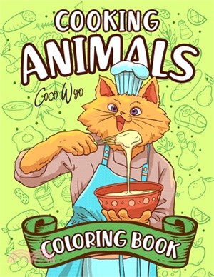 Cooking Animal Coloring Book: Fun Coloring Books Gifts for Wife Mom Grandma Relaxation with Stress Relieving Animal Designs Quick and Easy Recipes