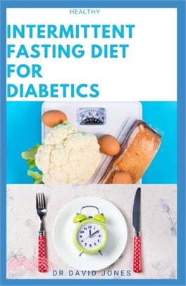 Healthy Intermittent Fasting for Diabetics: Delicious Dietary Diet Recipes To Keep Blood Sugar And Diabetics Under Control