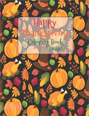 Happy Thanksgiving Coloring Book For Adults: The Ultimate Happy Thanksgiving and Fall Harvest Children's Coloring Book with Fall Cornucopias Leaves Ap