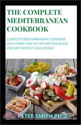 The Complete Mediterranean Cookbook: Complete Mediterranean Cookbook with Heart Healthy Recipes for Quick and Easy Weight Loss! Bonus