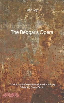 The Beggar's Opera: To Which is Prefixed the Musick to Each Song - Publishing People Series