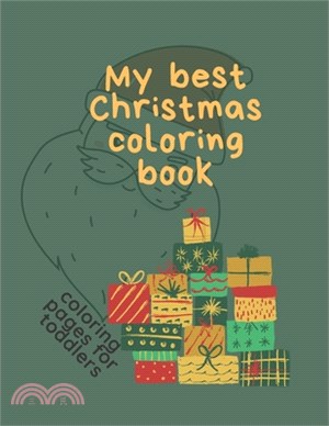 My Best Christmas Coloring Book Coloring Pages for Toddlers: Fun Easy and Relaxing for Kids ages 2-10 Happy Holidays!