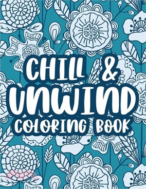 Chill & Unwind Coloring Book: Stress Relieving Art Therapy For Adults, Floral Patterns And Illustrations To Color For Relaxation