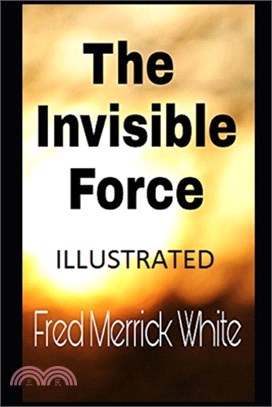 The Invisible Force (Illustrated)