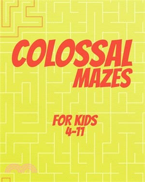 Colossal Mazes for Kids 4-11: The great Logical Brain Games Maze Puzzles Book For Kids 4-11 (Maze Book For Kids).