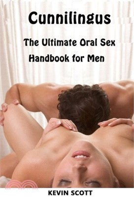 Cunnilingus: The Ultimate Oral Sex Handbook For Men